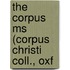 The Corpus Ms (Corpus Christi Coll., Oxf