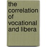 The Correlation Of Vocational And Libera by Mary Belle Hooton