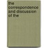 The Correspondence And Discussion Of The