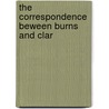 The Correspondence Beween Burns And Clar door Robert Burns