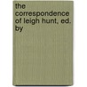 The Correspondence Of Leigh Hunt, Ed. By by Thornton Leigh Hunt