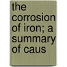 The Corrosion Of Iron; A Summary Of Caus door L.C. Wilson