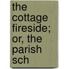 The Cottage Fireside; Or, The Parish Sch door Henry Duncan