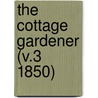 The Cottage Gardener (V.3 1850) by General Books