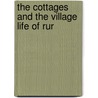 The Cottages And The Village Life Of Rur door Peter Hampson Ditchfield