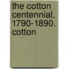 The Cotton Centennial, 1790-1890. Cotton by Robert Grieve