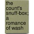 The Count's Snuff-Box; A Romance Of Wash
