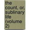 The Count, Or, Sublinary Life (Volume 2) door General Books