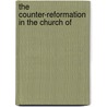 The Counter-Reformation In The Church Of by Spencer John Jones
