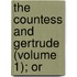 The Countess And Gertrude (Volume 1); Or