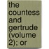 The Countess And Gertrude (Volume 2); Or