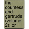 The Countess And Gertrude (Volume 2); Or by Laetitia Matilda Hawkins