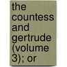 The Countess And Gertrude (Volume 3); Or door Laetitia Matilda Hawkins