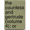 The Countess And Gertrude (Volume 4); Or door Laetitia Matilda Hawkins