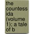 The Countess Ida (Volume 1); A Tale Of B