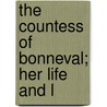 The Countess Of Bonneval; Her Life And L by Lady Georgiana Fullerton
