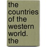 The Countries Of The Western World. The by Professor Benson John Lossing