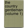 The Country Gentleman (Volume 1) door Knightley William Horlock