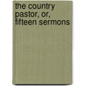 The Country Pastor, Or, Fifteen Sermons door George Bugg