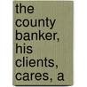 The County Banker, His Clients, Cares, A door George Rae