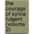 The Courage Of Sylvia Fulgent (Volume 2)