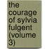 The Courage Of Sylvia Fulgent (Volume 3)