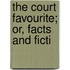 The Court Favourite; Or, Facts And Ficti