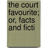 The Court Favourite; Or, Facts And Ficti door Jane Roberts