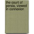 The Court Of Persia, Viewed In Connexion