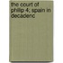 The Court Of Philip 4; Spain In Decadenc
