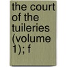 The Court Of The Tuileries (Volume 1); F door Catherine Hannah Charlotte Jackson
