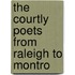 The Courtly Poets From Raleigh To Montro