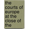 The Courts Of Europe At The Close Of The door Henry Swinburne