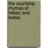 The Courtship Rhymes Of Hebec And Lesbia door Lizzie. Caldwell