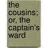 The Cousins; Or, The Captain's Ward