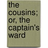 The Cousins; Or, The Captain's Ward door James A. Maitland