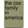 The Cox Family In America by Henry Miller Cox