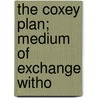 The Coxey Plan; Medium Of Exchange Witho door Onbekend