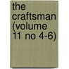 The Craftsman (Volume 11 No 4-6) by Unknown
