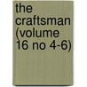 The Craftsman (Volume 16 No 4-6) by Unknown