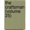 The Craftsman (Volume 25) by General Books