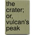 The Crater; Or, Vulcan's Peak