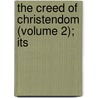 The Creed Of Christendom (Volume 2); Its by Wm R. Greg