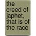 The Creed Of Japhet, That Is Of The Race