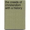 The Creeds Of Christendom With A History by Philop Schaff