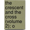 The Crescent And The Cross (Volume 2); O by Eliot Warburton