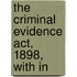 The Criminal Evidence Act, 1898, With In