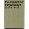 The Criminal Law Consolidation And Amend by Canada