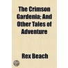 The Crimson Gardenia; And Other Tales Of door Rex Beachm
