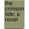The Crimson Tide; A Novel door Robert William Chambers